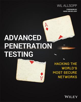 Advanced Penetration Testing: Hacking the World's Most Secure Networks - Wil Allsopp