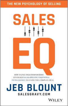 Sales EQ: How Ultra High Performers Leverage Sales-Specific Emotional Intelligence to Close the Complex Deal - Jeb Blount