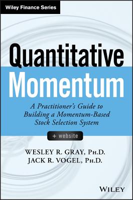 Quantitative Momentum: A Practitioner's Guide to Building a Momentum-Based Stock Selection System - Wesley R. Gray