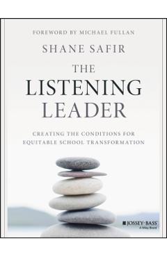 The Listening Leader: Creating the Conditions for Equitable School Transformation - Shane Safir