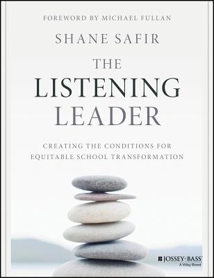 The Listening Leader: Creating the Conditions for Equitable School Transformation - Shane Safir