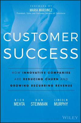 Customer Success: How Innovative Companies Are Reducing Churn and Growing Recurring Revenue - Nick Mehta