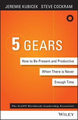 5 Gears: How to Be Present and Productive When There Is Never Enough Time - Jeremie Kubicek