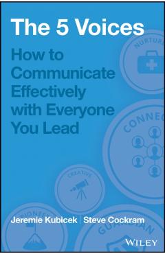 5 Voices: How to Communicate Effectively with Everyone You Lead - Jeremie Kubicek