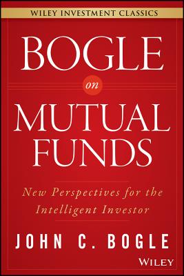 Bogle on Mutual Funds: New Perspectives for the Intelligent Investor - John C. Bogle