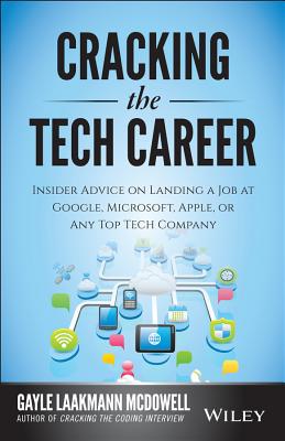 Cracking the Tech Career: Insider Advice on Landing a Job at Google, Microsoft, Apple, or Any Top Tech Company - Gayle Laakmann Mcdowell