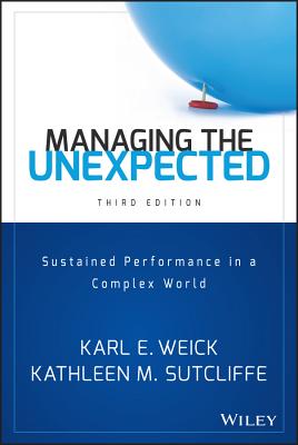 Managing the Unexpected: Sustained Performance in a Complex World - Karl E. Weick