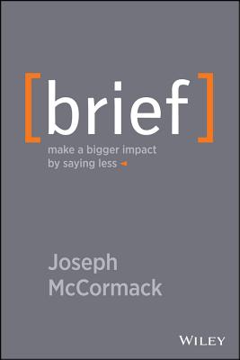 Brief: Make a Bigger Impact by Saying Less - Joseph Mccormack