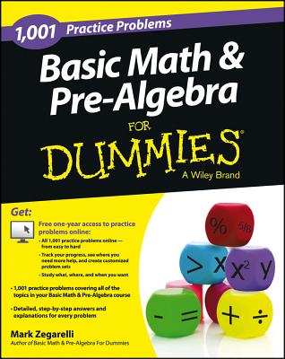Basic Math and Pre-Algebra: 1,001 Practice Problems for Dummies (+ Free Online Practice) - Mark Zegarelli