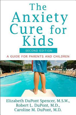 The Anxiety Cure for Kids: A Guide for Parents and Children (Second Edition) - Elizabeth Dupont Spencer
