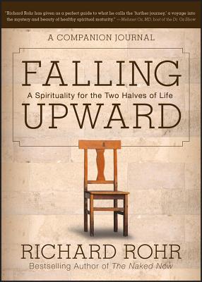 Falling Upward: A Spirituality for the Two Halves of Life -- A Companion Journal - Richard Rohr