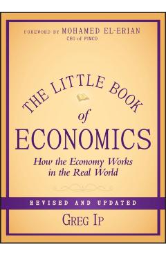 The Little Book of Economics: How the Economy Works in the Real World - Greg Ip