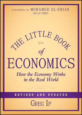 The Little Book of Economics: How the Economy Works in the Real World - Greg Ip