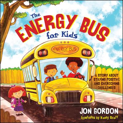 The Energy Bus for Kids: A Story about Staying Positive and Overcoming Challenges - Jon Gordon