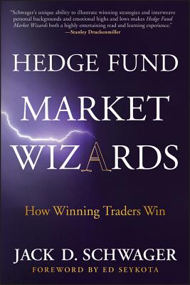 Hedge Fund Market Wizards: How Winning Traders Win - Jack D. Schwager