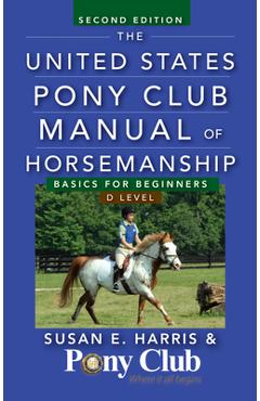 Poza produsului The United States Pony Club Manual of Horsemanship: Basics for Beginners/D Level - Susan E. Harris