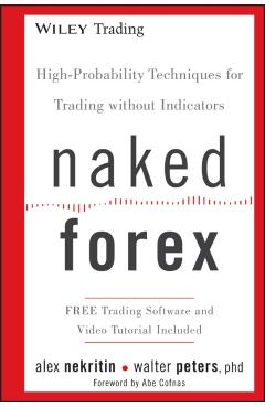 Naked Forex: High-Probability Techniques for Trading Without Indicators - Alex Nekritin