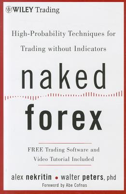 Naked Forex: High-Probability Techniques for Trading Without Indicators - Alex Nekritin