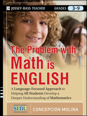 The Problem with Math Is English: A Language-Focused Approach to Helping All Students Develop a Deeper Understanding of Mathematics - Concepcion Molina