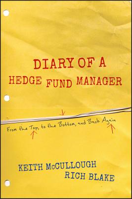 Diary of a Hedge Fund Manager: From the Top, to the Bottom, and Back Again - Keith Mccullough