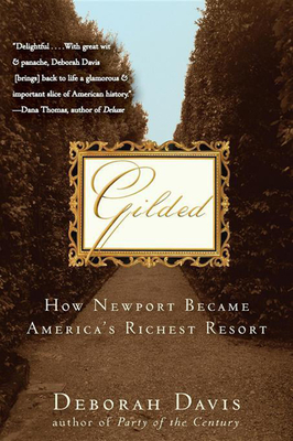 Gilded: How Newport Became America's Richest Resort - Deborah Davis