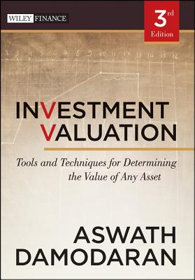 Investment Valuation: Tools and Techniques for Determining the Value of Any Asset - Aswath Damodaran