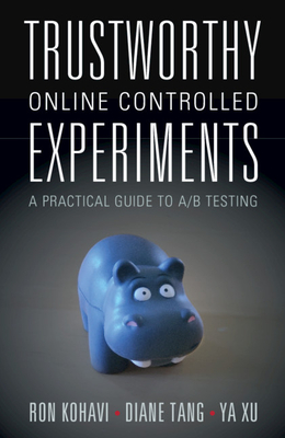 Trustworthy Online Controlled Experiments: A Practical Guide to A/B Testing - Ron Kohavi