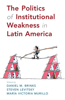 The Politics of Institutional Weakness in Latin America - Daniel M. Brinks