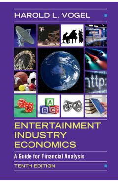 Coperta cărții 'Entertainment Industry Economics: A Guide for Financial Analysis - Harold L. Vogel'