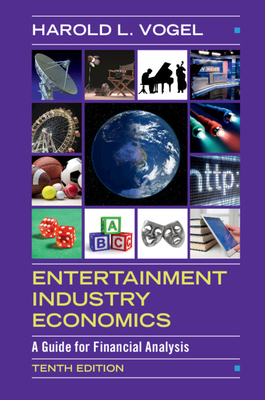 Entertainment Industry Economics: A Guide for Financial Analysis - Harold L. Vogel
