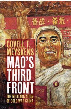Coperta cărții 'Mao's Third Front: The Militarization of Cold War China - Covell F. Meyskens'