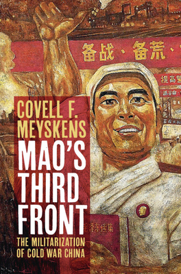 Mao's Third Front: The Militarization of Cold War China - Covell F. Meyskens