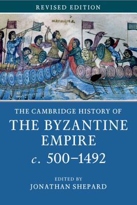 The Cambridge History of the Byzantine Empire C.500-1492 - Jonathan Shepard