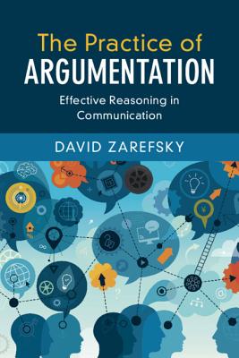 The Practice of Argumentation: Effective Reasoning in Communication - David Zarefsky