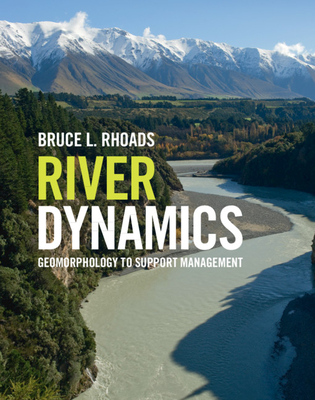 River Dynamics: Geomorphology to Support Management - Bruce L. Rhoads