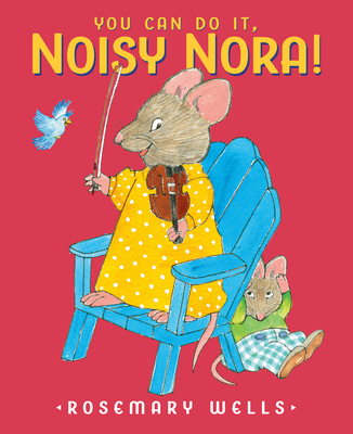 You Can Do It, Noisy Nora! - Rosemary Wells