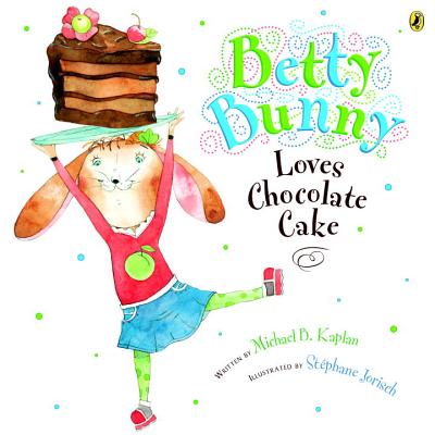 Betty Bunny Loves Chocolate Cake - Michael Kaplan