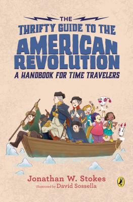 The Thrifty Guide to the American Revolution: A Handbook for Time Travelers - Jonathan W. Stokes