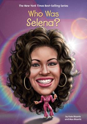 Who Was Selena? - Max Bisantz
