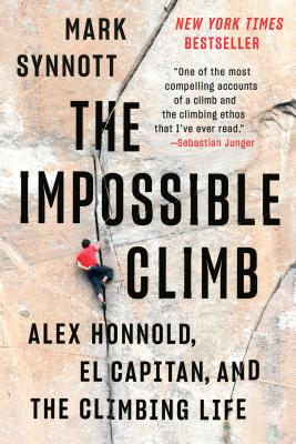 The Impossible Climb: Alex Honnold, El Capitan, and the Climbing Life - Mark Synnott