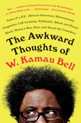The Awkward Thoughts of W. Kamau Bell: Tales of a 6' 4,