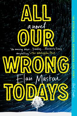 All Our Wrong Todays - Elan Mastai