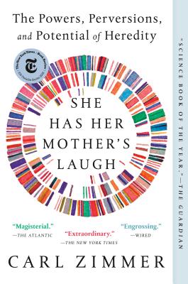 She Has Her Mother's Laugh: The Powers, Perversions, and Potential of Heredity - Carl Zimmer
