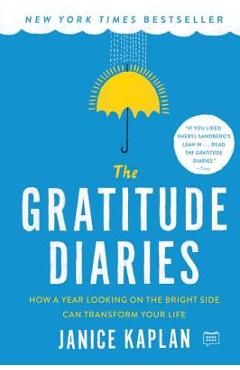 Poza produsului The Gratitude Diaries: How a Year Looking on the Bright Side Can Transform Your Life - Janice Kaplan