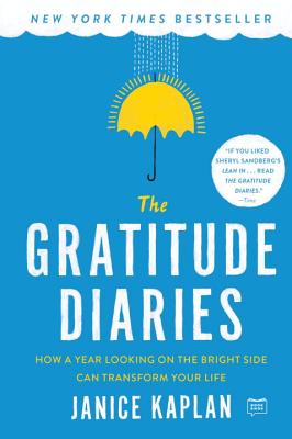 The Gratitude Diaries: How a Year Looking on the Bright Side Can Transform Your Life - Janice Kaplan