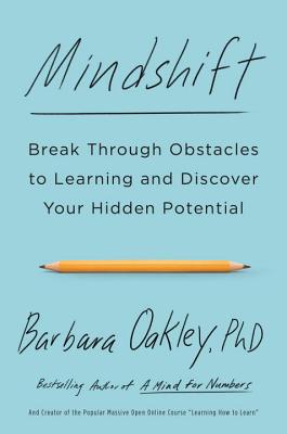 Mindshift: Break Through Obstacles to Learning and Discover Your Hidden Potential - Barbara Oakley