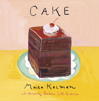 Cake: A Cookbook - Maira Kalman