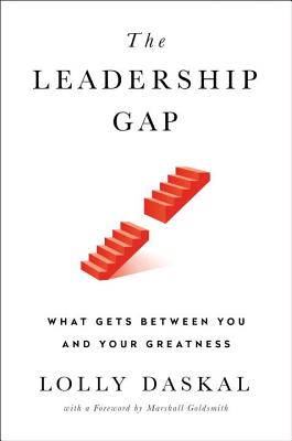 The Leadership Gap: What Gets Between You and Your Greatness - Lolly Daskal