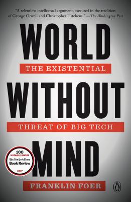 World Without Mind: The Existential Threat of Big Tech - Franklin Foer