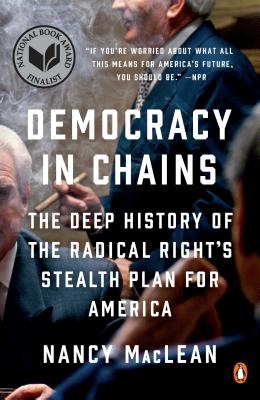 Democracy in Chains: The Deep History of the Radical Right's Stealth Plan for America - Nancy Maclean